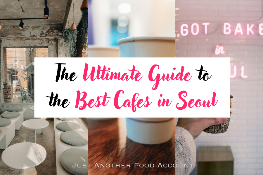 the ultimate guide to the best cafes in seoul